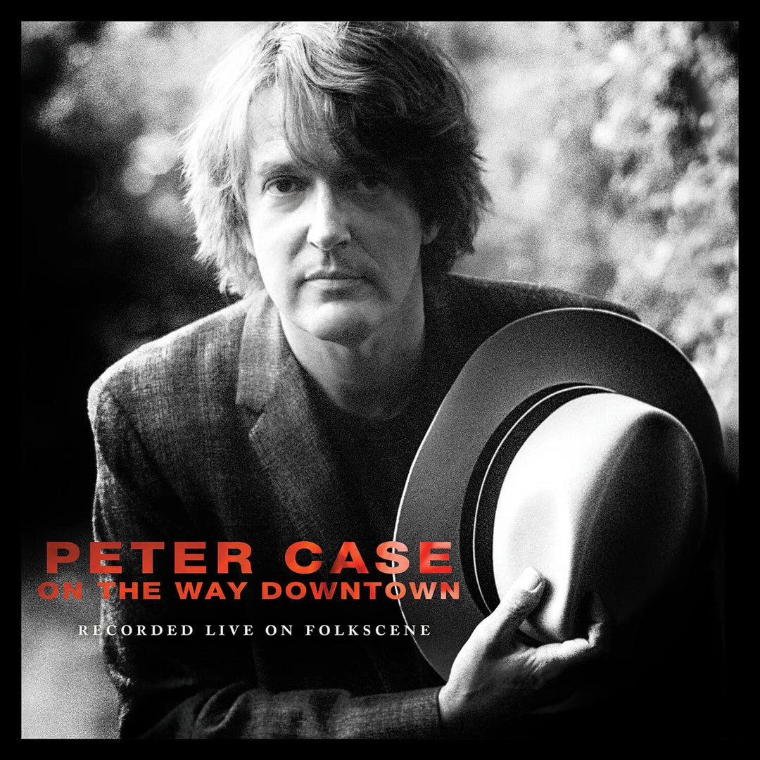 Peter Case On The Way Downtown: Recorded Live On Folkscene New Merch 1 Peter Case On The Way Downtown: Recorded Live On Folkscene New Merch