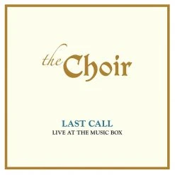 The Choir Last Call: Live At The Music Box