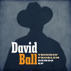 David Ball Thinkin’ Problem Demos EP