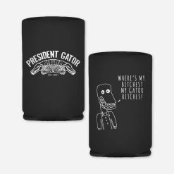 President Gator Gator Bitches Koozie