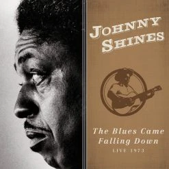 Johnny Shines New Merch The Blues Came Falling Down – Live 1973